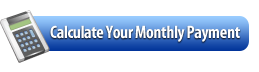 Calculate Your Monthly Payment Here